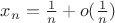 $x_n=\frac1n+o(\frac1n)$