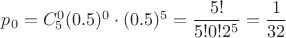 $p_0=C_5^0(0.5)^0\cdot (0.5)^5=\dfrac{5!}{5!0!2^5}=\dfrac{1}{32}$