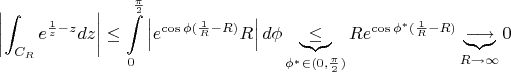 $$\left|\int_{C_R}e^{\frac{1}{z}-z}dz\right|\le\int\limits_0^{\frac{\pi}{2}}\left|e^{\cos\phi (\frac1R-R)} R \right|d\phi \underbrace{\le  }_{ \phi^*\in(0,\frac{\pi}{2}) }Re^{\cos\phi^* (\frac1R-R)}\underbrace{\longrightarrow   }_{ R\to\infty }0$$