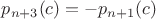 $p_{n+3}(c) = -p_{n+1}(c)$