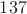 ${137}$