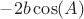 $-2b\cos(A)$