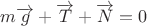 $m\overrightarrow{g}+\overrightarrow{T}+\overrightarrow{N}=0$