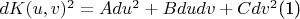 $dK(u,v)^2=Adu^2+Bdudv+Cdv^2$\eqno(1)