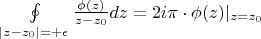 $\oint\limits_{|z-z_0|=+\epsilon}\frac{\phi(z)}{z-z_0}dz=2i\pi\cdot\phi(z)|_{z=z_0}$
