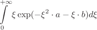 \[
\int\limits_0^{ + \infty } {\xi \exp ( - \xi ^2  \cdot a - \xi  \cdot b)d\xi } 
\]