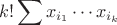 $$k!\sum x_{i_1}\cdots x_{i_k}$$