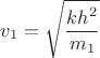 $v_1=\sqrt{\dfrac{kh^2}{m_1}$}