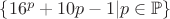 $\{16^p+10p-1|p\in\mathbb P\}$