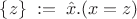 $\{z\} \; := \; \hat x.(x=z)$