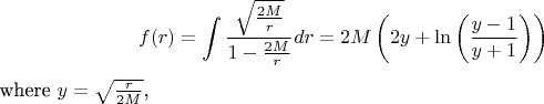 $$f(r)= \int {\frac{\sqrt{\frac {2M}{r}}}{ 1-{\frac{2M}{r}}}} dr = 2M\left( 2y+\ln \left({\frac{y-1}{y+1}}\right)\right)$$ where  $y=\sqrt{\frac{r}{2M}}$,