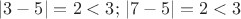 $|3-5|=2<3;\,|7-5|=2<3$