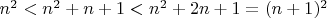 $n^2<n^2+n+1<n^2+2n+1=(n+1)^2$