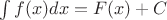 $\int f(x) dx = F(x)+C$