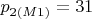 $p_{2(M1)} = 31$