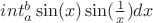 $int_a^b \sin(x)\sin(\frac 1 x) dx