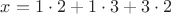 $x=1 \cdot 2 + 1 \cdot 3 +3 \cdot 2$