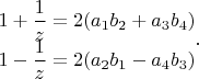 $\begin{matrix}
1+\dfrac{1}{z}=2(a_1 b_2+a_3 b_4)\\ 
1-\dfrac{1}{z}=2(a_2 b_1-a_4 b_3)
\end{matrix}.$
