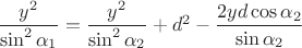$\dfrac {y^2} {\sin^2 \alpha_1}=\dfrac {y^2} {\sin^2 \alpha_2}+d^2-\dfrac {2yd\cos\alpha_2} {\sin \alpha_2}$