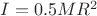 $I = 0.5MR^2$