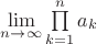$\lim\limits_{n\to\infty}\prod\limits_{k=1}^{n}a_k$