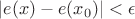 $|e(x)-e(x_0)|<\epsilon$