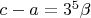 $c-a=3^5\beta$