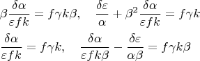 % MathType!MTEF!2!1!+-
% feaagaart1ev2aqatCvAUfeBSjuyZL2yd9gzLbvyNv2CaerbuLwBLn
% hiov2DGi1BTfMBaeXatLxBI9gBaerbd9wDYLwzYbItLDharqqtubsr
% 4rNCHbGeaGqiVu0Je9sqqrpepC0xbbL8F4rqqrFfpeea0xe9Lq-Jc9
% vqaqpepm0xbba9pwe9Q8fs0-yqaqpepae9pg0FirpepeKkFr0xfr-x
% fr-xb9adbaqaaeGaciGaaiaabeqaamaabaabaaGceaqabeaacqaHYo
% GydaWcaaqaaiabes7aKjabeg7aHbqaaiabew7aLjaadAgacaWGRbaa
% aiabg2da9iaadAgacqaHZoWzcaWGRbGaeqOSdiMaaiilaiaaywW7da
% Wcaaqaaiabes7aKjabew7aLbqaaiabeg7aHbaacqGHRaWkcqaHYoGy
% daahaaWcbeqaaiaaikdaaaGcdaWcaaqaaiabes7aKjabeg7aHbqaai
% abew7aLjaadAgacaWGRbaaaiabg2da9iaadAgacqaHZoWzcaWGRbaa
% baWaaSaaaeaacqaH0oazcqaHXoqyaeaacqaH1oqzcaWGMbGaam4Aaa
% aacqGH9aqpcaWGMbGaeq4SdCMaam4AaiaacYcacaaMf8+aaSaaaeaa
% cqaH0oazcqaHXoqyaeaacqaH1oqzcaWGMbGaam4Aaiabek7aIbaacq
% GHsisldaWcaaqaaiabes7aKjabew7aLbqaaiabeg7aHjabek7aIbaa
% cqGH9aqpcaWGMbGaeq4SdCMaam4Aaiabek7aIbaaaa!7E67!
$\begin{gathered}
  \beta \frac{{\delta \alpha }}
{{\varepsilon fk}} = f\gamma k\beta ,\quad \frac{{\delta \varepsilon }}
{\alpha } + \beta ^2 \frac{{\delta \alpha }}
{{\varepsilon fk}} = f\gamma k \hfill \\
  \frac{{\delta \alpha }}
{{\varepsilon fk}} = f\gamma k,\quad \frac{{\delta \alpha }}
{{\varepsilon fk\beta }} - \frac{{\delta \varepsilon }}
{{\alpha \beta }} = f\gamma k\beta  \hfill \\ 
\end{gathered} $