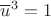 ${\overline u}^3=1$