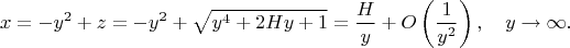 $$
x=-y^2+z=-y^2+\sqrt{y^4+2Hy+1}=\frac{H}{y}+O\left(\frac{1}{y^2}\right), \quad y \to \infty.
$$