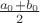 $\frac{a_0 + b_0}{2}$