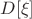 $D[\xi]$