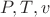 $ P, T, v $