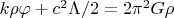 $k\rho \varphi  +{c}^{2}\Lambda/2 =2{\pi }^{2}G\rho $