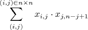 $$\sum_{(i,j)}^{(i,j)\in n\times n} x_{i,j} \cdot x_{j, n-j+1} $$