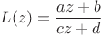 $L(z)=\dfrac{az+b}{cz+d}$