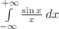 $\int\limits_{-\infty}^{+\infty}\frac{\sin x}x\,dx$