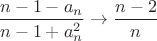 $\dfrac{n-1-a_n}{n-1+a_n^2}\to\dfrac{n-2}{n}$