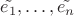 $\tilde{e_1},\dots,\tilde{e_n}$