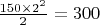 $\frac{150\times 2^2}{2}=300$