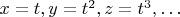 $x=t, y=t^2, z=t^3, \ldots$