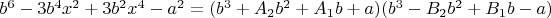 $b^6 - 3 b^4 x^2 + 3 b^2 x^4 - a^2=(b^3+A_2 b^2+A_1 b+a)(b^3-B_2 b^2+B_1 b-a)$