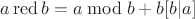 $ a \operatorname {red} b = a\bmod b +b[b|a]$