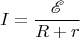 $$I=\frac{\mathscr E}{R+r}$$