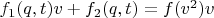 $f_1(q,t )v+ f_2(q,t) = f(v^2)v   $