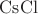 $\mathrm{CsCl}$