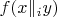 $f(x \|_i y)$
