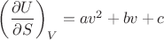 $\left(\dfrac{\partial U}{\partial S}\right)_V=a v^2+b v + c$ $\left(\dfrac{\partial U}{\partial S}\right)_V=a v^2+b v + c$