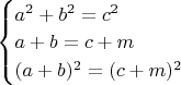 $\begin{cases}a^2+b^2=c^2\\a+b=c+m\\(a+b)^2=(c+m)^2\end{cases}$
