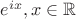 $e^{ix}, x\in\mathbb R$